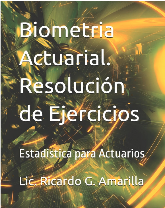Biometria Actuarial. Resolucion de Ejercicios: Estadistica para Actuarios